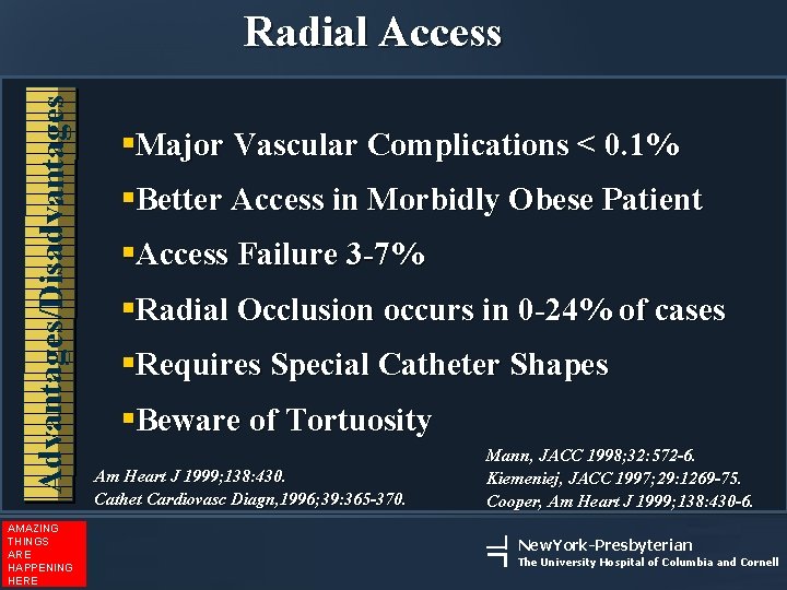 Advantages/Disadvantages Radial Access AMAZING THINGS ARE HAPPENING HERE §Major Vascular Complications < 0. 1%