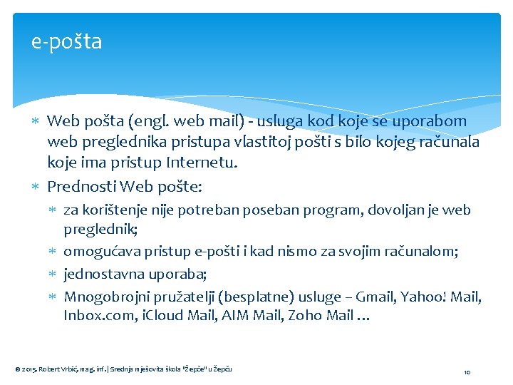 e-pošta Web pošta (engl. web mail) - usluga kod koje se uporabom web preglednika