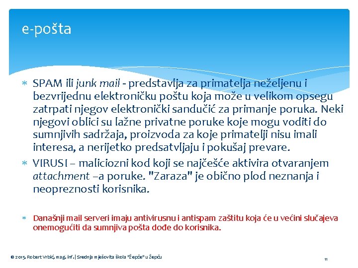 e-pošta SPAM ili junk mail - predstavlja za primatelja neželjenu i bezvrijednu elektroničku poštu