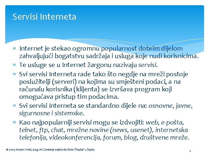 Servisi Interneta Internet je stekao ogromnu popularnost dobrim dijelom zahvaljujući bogatstvu sadržaja i usluga