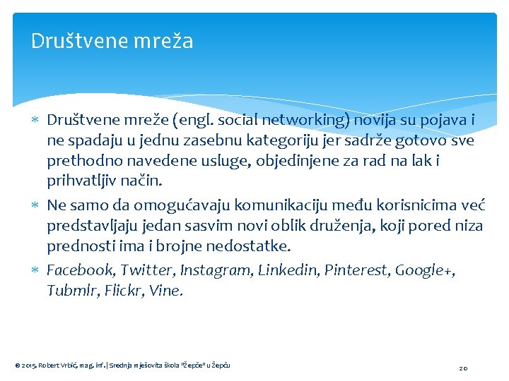 Društvene mreža Društvene mreže (engl. social networking) novija su pojava i ne spadaju u