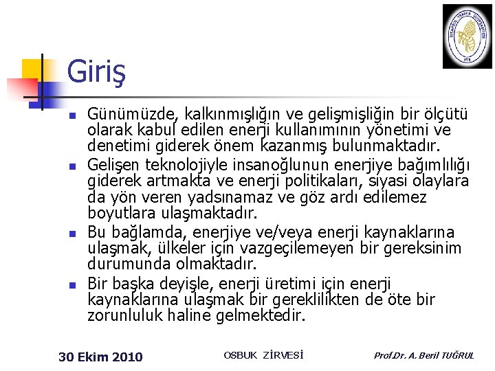 Giriş n n Günümüzde, kalkınmışlığın ve gelişmişliğin bir ölçütü olarak kabul edilen enerji kullanımının