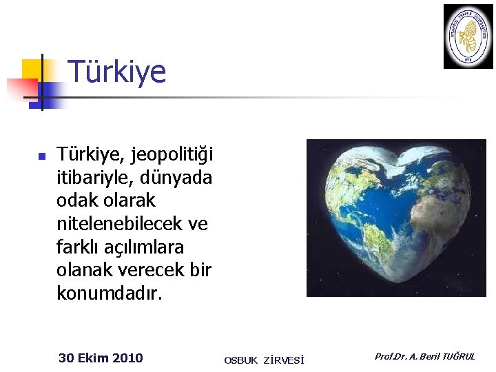 Türkiye n Türkiye, jeopolitiği itibariyle, dünyada odak olarak nitelenebilecek ve farklı açılımlara olanak verecek