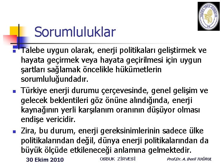 Sorumluluklar n n n Talebe uygun olarak, enerji politikaları geliştirmek ve hayata geçirmek veya