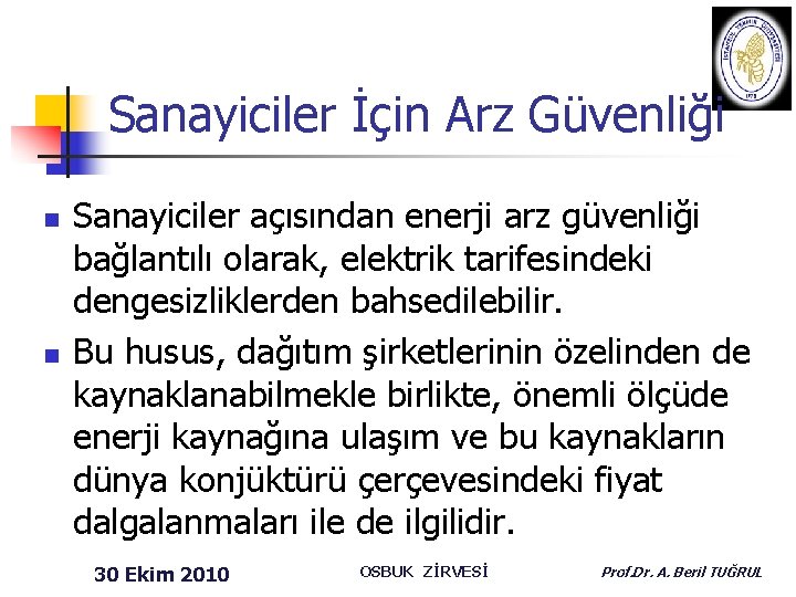 Sanayiciler İçin Arz Güvenliği n n Sanayiciler açısından enerji arz güvenliği bağlantılı olarak, elektrik