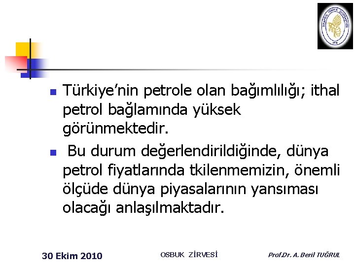 n n Türkiye’nin petrole olan bağımlılığı; ithal petrol bağlamında yüksek görünmektedir. Bu durum değerlendirildiğinde,