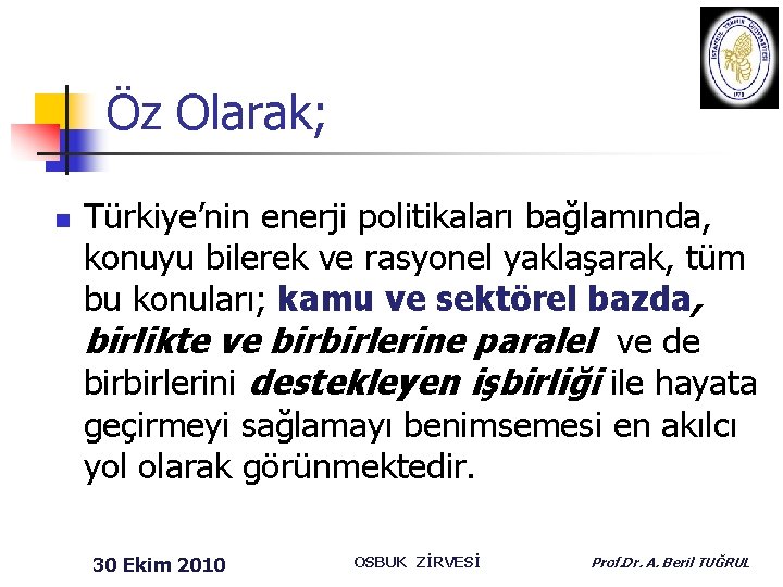 Öz Olarak; n Türkiye’nin enerji politikaları bağlamında, konuyu bilerek ve rasyonel yaklaşarak, tüm bu