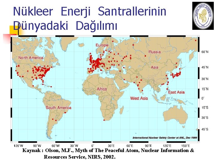 Nükleer Enerji Santrallerinin Dünyadaki Dağılımı Kaynak : Olson, M. F. , Myth of The