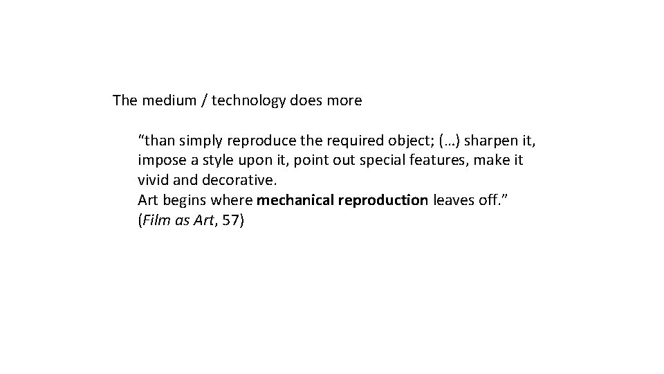 The medium / technology does more “than simply reproduce the required object; (…) sharpen