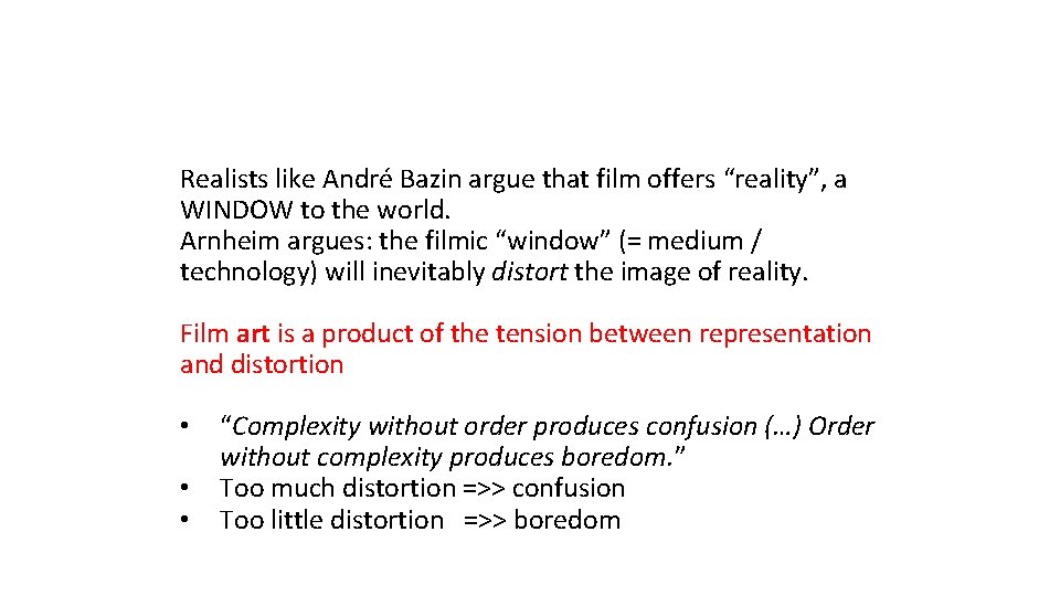 Realists like André Bazin argue that film offers “reality”, a WINDOW to the world.