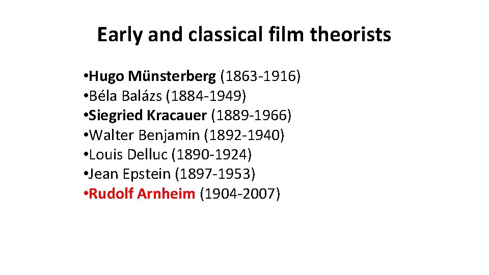 Early and classical film theorists • Hugo Münsterberg (1863 -1916) • Béla Balázs (1884