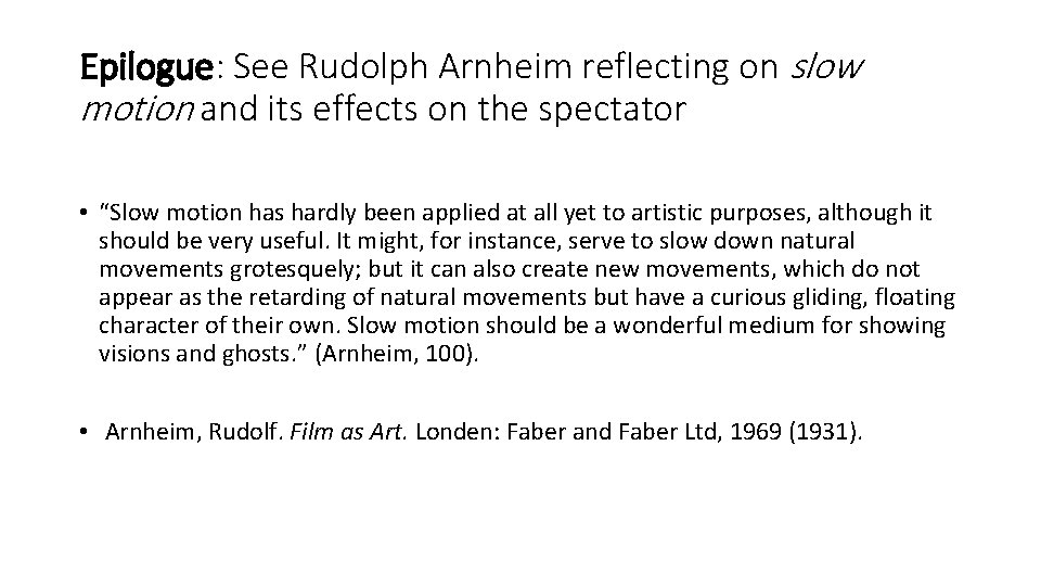 Epilogue: See Rudolph Arnheim reflecting on slow motion and its effects on the spectator