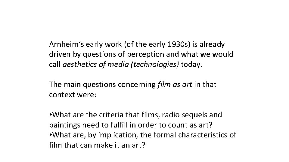 Arnheim‘s early work (of the early 1930 s) is already driven by questions of