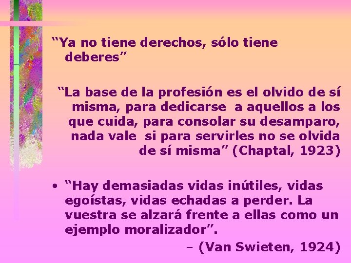 “Ya no tiene derechos, sólo tiene deberes” “La base de la profesión es el