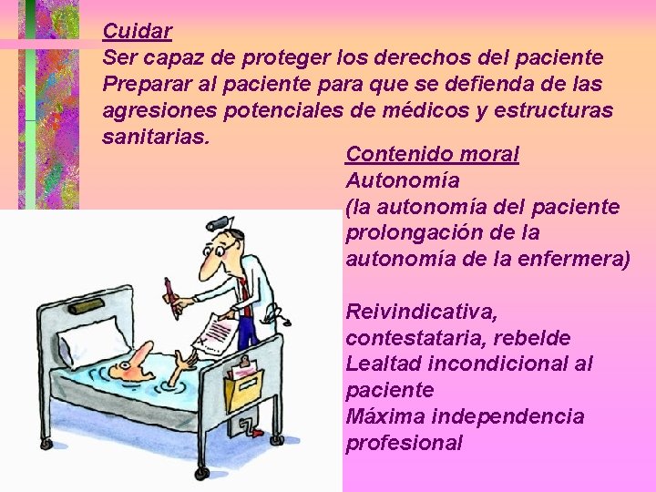 Cuidar Ser capaz de proteger los derechos del paciente Preparar al paciente para que