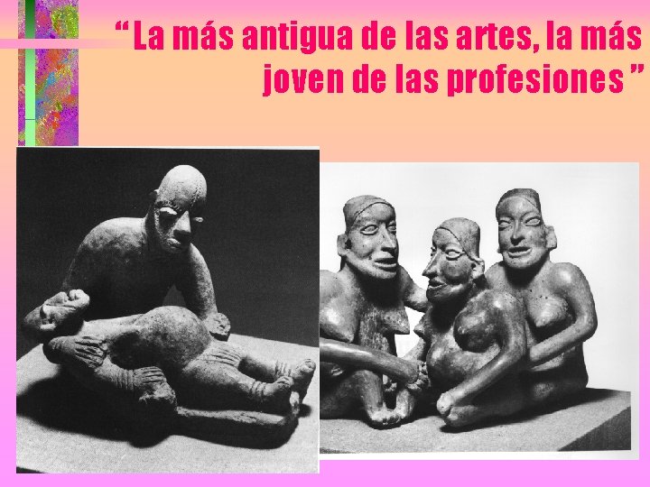 “ La más antigua de las artes, la más joven de las profesiones ”