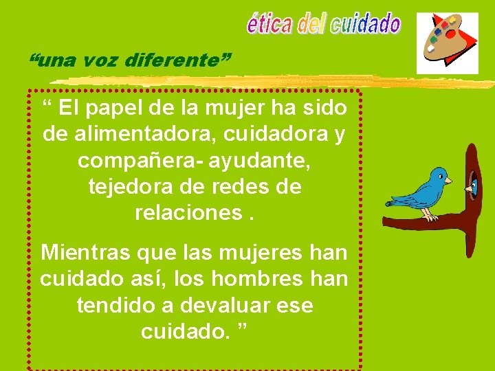 “una voz diferente” “ El papel de la mujer ha sido de alimentadora, cuidadora