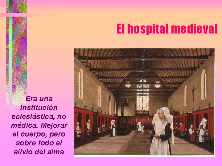 El hospital medieval Era una institución eclesiástica, no médica. Mejorar el cuerpo, pero sobre