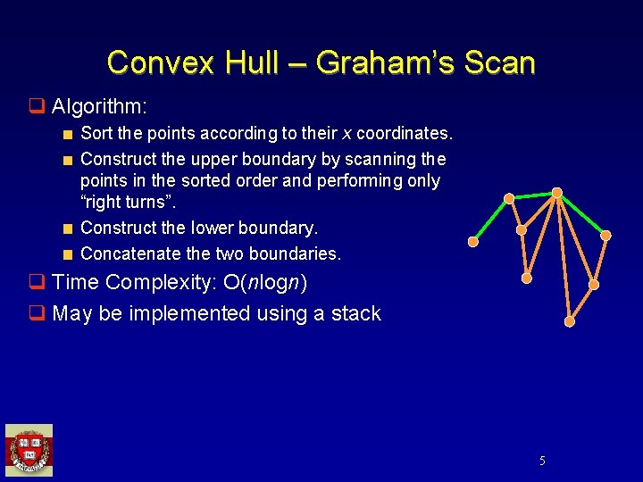 Convex Hull – Graham’s Scan q Algorithm: Sort the points according to their x