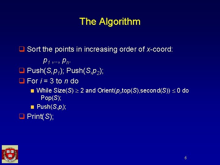 The Algorithm q Sort the points in increasing order of x-coord: p 1 ,