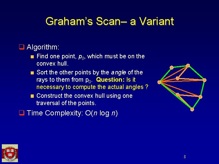 Graham’s Scan– a Variant q Algorithm: Find one point, p 0, which must be
