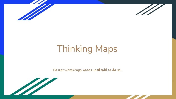 Thinking Maps Do not write/copy notes until told to do so. Thinking Maps Do not write/copy notes until told to do so.