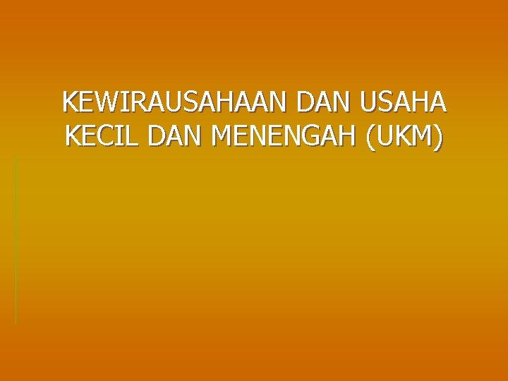 KEWIRAUSAHAAN DAN USAHA KECIL DAN MENENGAH (UKM) 