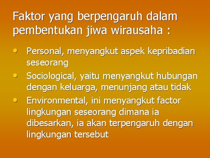 Faktor yang berpengaruh dalam pembentukan jiwa wirausaha : • Personal, menyangkut aspek kepribadian •