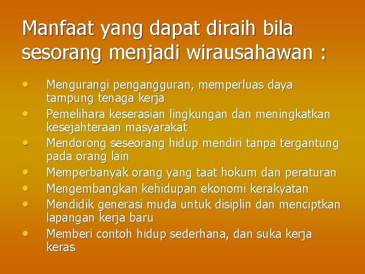 Manfaat yang dapat diraih bila sesorang menjadi wirausahawan : • • Mengurangi pengangguran, memperluas