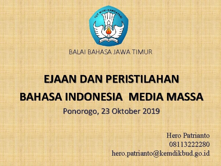 BALAI BAHASA JAWA TIMUR EJAAN DAN PERISTILAHAN BAHASA INDONESIA MEDIA MASSA Ponorogo, 23 Oktober