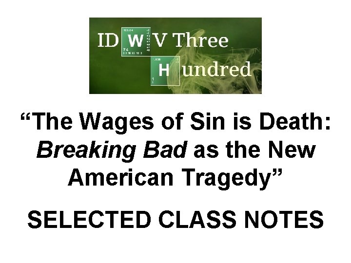 “The Wages of Sin is Death: Breaking Bad as the New American Tragedy” SELECTED