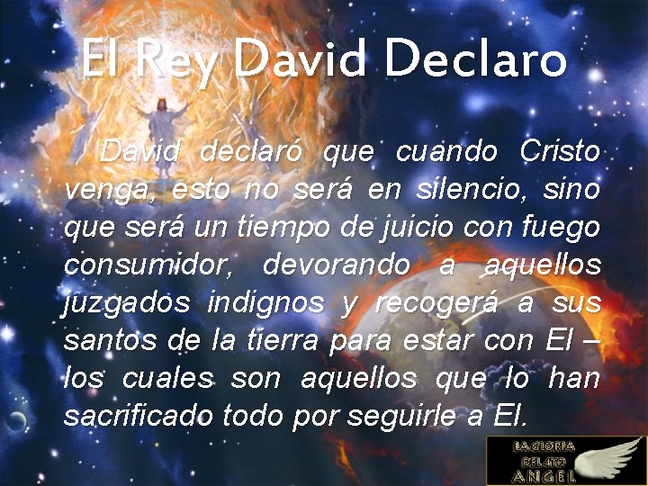 El Rey David Declaro David declaró que cuando Cristo venga, esto no será en