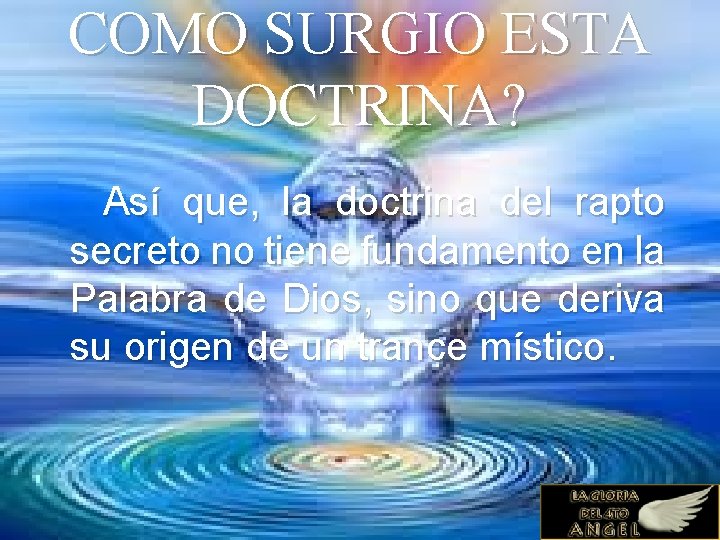 COMO SURGIO ESTA DOCTRINA? Así que, la doctrina del rapto secreto no tiene fundamento