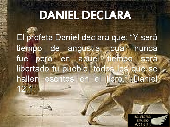 DANIEL DECLARA El profeta Daniel declara que: “Y será tiempo de angustia, cual nunca