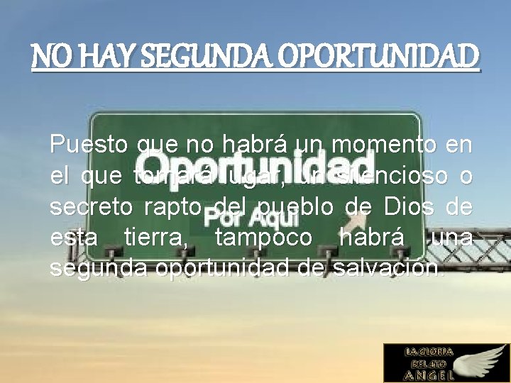 NO HAY SEGUNDA OPORTUNIDAD Puesto que no habrá un momento en el que tomará