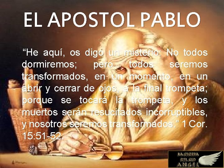 EL APOSTOL PABLO “He aquí, os digo un misterio: No todos dormiremos; pero todos