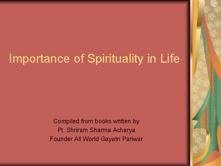 Importance of Spirituality in Life Compiled from books written by Pt. Shriram Sharma Acharya