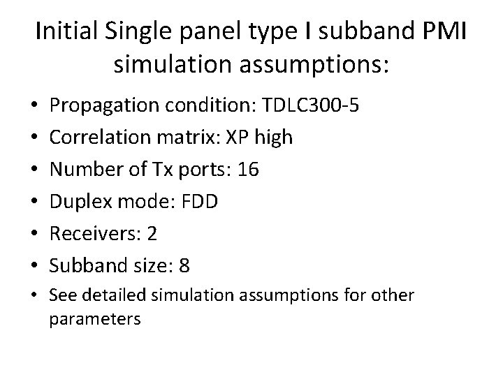 Initial Single panel type I subband PMI simulation assumptions: • • • Propagation condition: