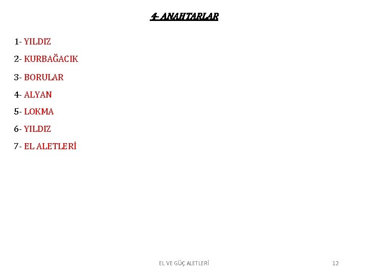 4 - ANAHTARLAR 1 - YILDIZ 2 - KURBAĞACIK 3 - BORULAR 4 - 4 - ANAHTARLAR 1 - YILDIZ 2 - KURBAĞACIK 3 - BORULAR 4 -