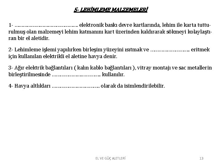 5 - LEHİMLEME MALZEMELERİ 1 - ……………………. elektronik baskı devre kartlarında, lehim ile karta 5 - LEHİMLEME MALZEMELERİ 1 - ……………………. elektronik baskı devre kartlarında, lehim ile karta