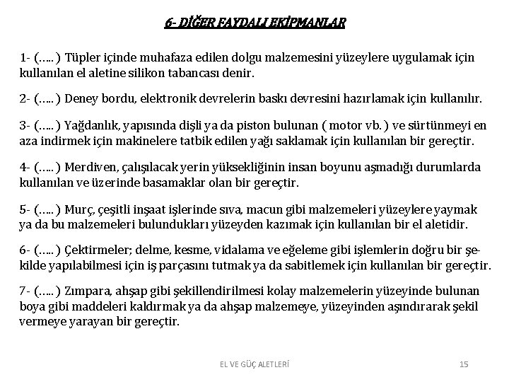 6 - DİĞER FAYDALI EKİPMANLAR 1 - (…. . ) Tüpler içinde muhafaza edilen 6 - DİĞER FAYDALI EKİPMANLAR 1 - (…. . ) Tüpler içinde muhafaza edilen