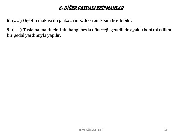 6 - DİĞER FAYDALI EKİPMANLAR 8 - (…. . ) Giyotin makası ile plakaların 6 - DİĞER FAYDALI EKİPMANLAR 8 - (…. . ) Giyotin makası ile plakaların