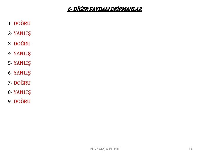 6 - DİĞER FAYDALI EKİPMANLAR 1 - DOĞRU 2 - YANLIŞ 3 - DOĞRU 6 - DİĞER FAYDALI EKİPMANLAR 1 - DOĞRU 2 - YANLIŞ 3 - DOĞRU