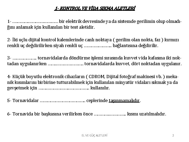 1 - KONTROL VE VİDA SIKMA ALETLERİ 1 -. ……………… bir elektrik devresinde ya 1 - KONTROL VE VİDA SIKMA ALETLERİ 1 -. ……………… bir elektrik devresinde ya