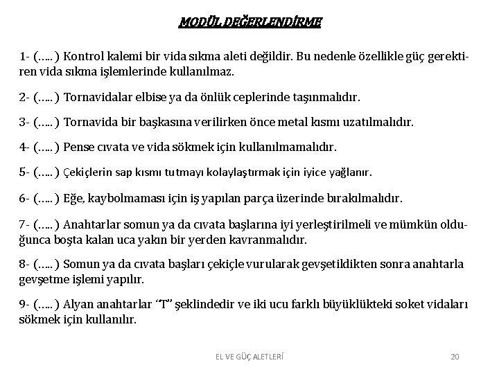 MODÜL DEĞERLENDİRME 1 - (…. . ) Kontrol kalemi bir vida sıkma aleti değildir. MODÜL DEĞERLENDİRME 1 - (…. . ) Kontrol kalemi bir vida sıkma aleti değildir.