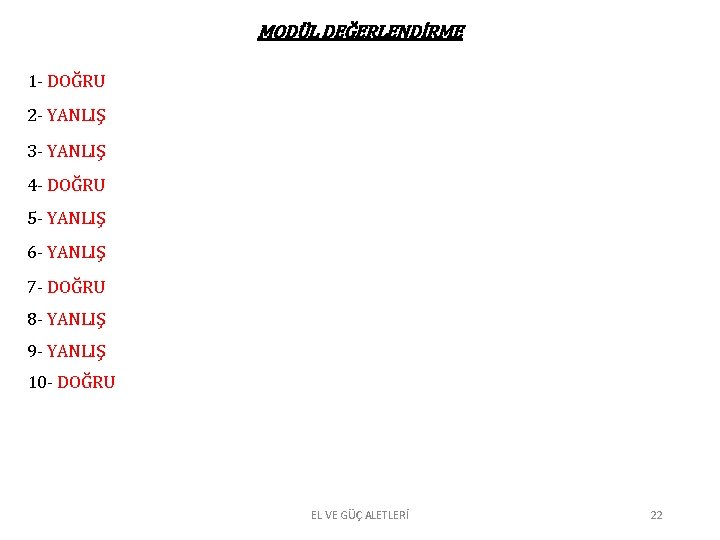 MODÜL DEĞERLENDİRME 1 - DOĞRU 2 - YANLIŞ 3 - YANLIŞ 4 - DOĞRU MODÜL DEĞERLENDİRME 1 - DOĞRU 2 - YANLIŞ 3 - YANLIŞ 4 - DOĞRU