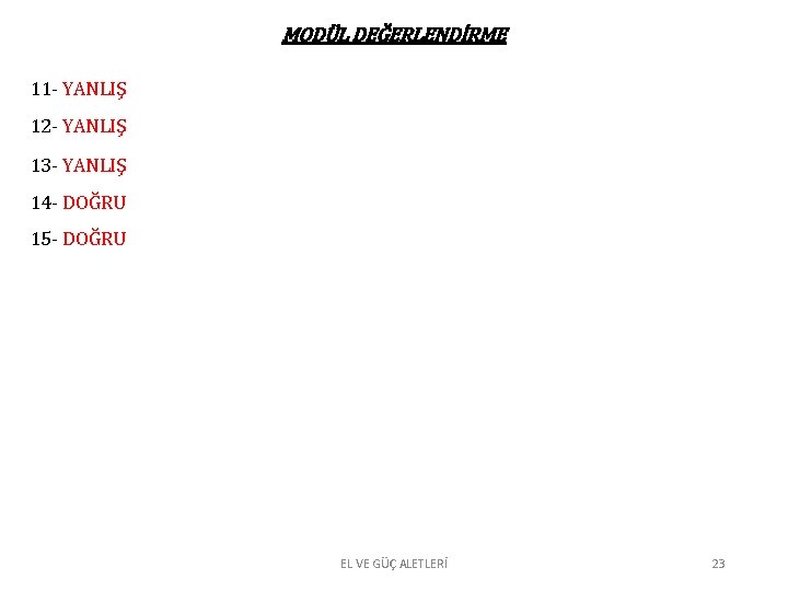 MODÜL DEĞERLENDİRME 11 - YANLIŞ 12 - YANLIŞ 13 - YANLIŞ 14 - DOĞRU MODÜL DEĞERLENDİRME 11 - YANLIŞ 12 - YANLIŞ 13 - YANLIŞ 14 - DOĞRU