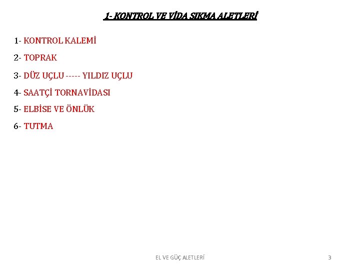 1 - KONTROL VE VİDA SIKMA ALETLERİ 1 - KONTROL KALEMİ 2 - TOPRAK 1 - KONTROL VE VİDA SIKMA ALETLERİ 1 - KONTROL KALEMİ 2 - TOPRAK