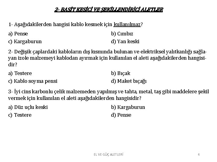2 - BASİT KESİCİ VE ŞEKİLLENDİRİCİ ALETLER 1 - Aşağıdakilerden hangisi kablo kesmek için 2 - BASİT KESİCİ VE ŞEKİLLENDİRİCİ ALETLER 1 - Aşağıdakilerden hangisi kablo kesmek için
