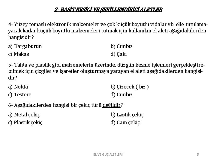 2 - BASİT KESİCİ VE ŞEKİLLENDİRİCİ ALETLER 4 - Yüzey temaslı elektronik malzemeler ve 2 - BASİT KESİCİ VE ŞEKİLLENDİRİCİ ALETLER 4 - Yüzey temaslı elektronik malzemeler ve